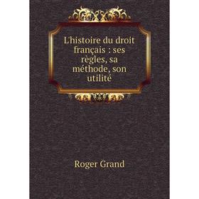 

Книга L'histoire du droit français: ses règles, sa méthode, son utilité