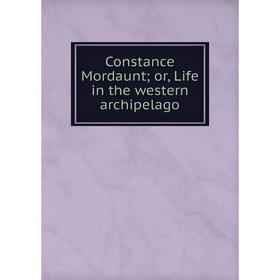 

Книга Constance Mordaunt; or, Life in the western archipelago