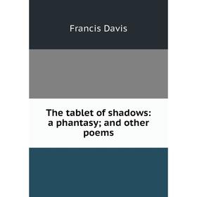 

Книга The tablet of shadows: a phantasy; and other poems