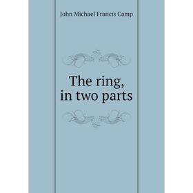 

Книга The ring, in two parts