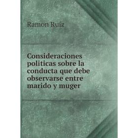 

Книга Consideraciones politicas sobre la conducta que debe observarse entre marido y muger