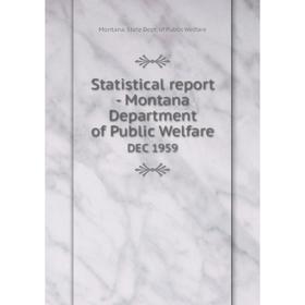 

Книга Statistical report - Montana Department of Public Welfare DEC 1959