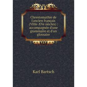 

Книга Chrestomathie de l'ancien français (VIIIe-XVe siècles): accompagnée d'une grammaire et d'un glossaire