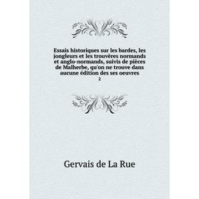 

Книга Essais historiques sur les bardes, les jongleurs et les trouvères normands et anglo-normands, suivis de pièces de Malherbe, qu'on ne trouve dans