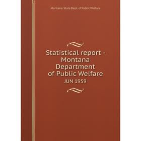 

Книга Statistical report - Montana Department of Public Welfare JUN 1959