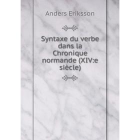 

Книга Syntaxe du verbe dans la Chronique normande (XIV:e siècle)