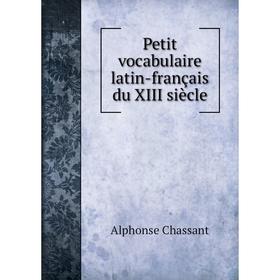 

Книга Petit vocabulaire latin-français du XIII siècle