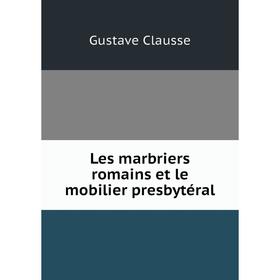 

Книга Les marbriers romains et le mobilier presbytéral