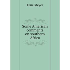 

Книга Some American comments on southern Africa