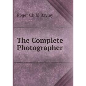 

Книга The Complete Photographer
