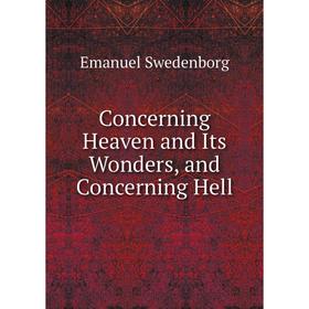 

Книга Concerning Heaven and Its Wonders, and Concerning Hell
