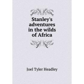 

Книга Stanley's adventures in the wilds of Africa