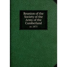 

Книга Reunion of the Society of the Army of the Cumberland yr. 1875