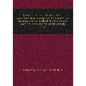 

Книга Histoire naturelle des coquilles: contenant leur description, les moeurs des animaux qui les habitent et leurs usages: avec figures dessinées d'