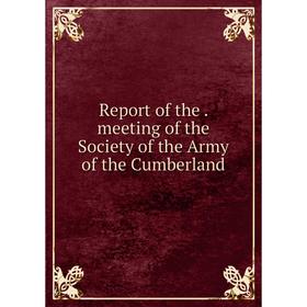

Книга Report of the. meeting of the Society of the Army of the Cumberland