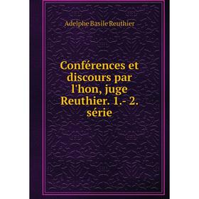 

Книга Conférences et discours par l'hon, juge Reuthier. 1.- 2. série