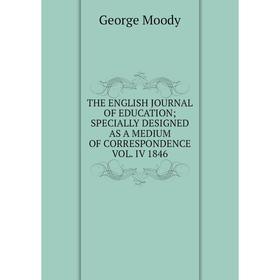 

Книга THE ENGLISH JOURNAL OF EDUCATION; SPECIALLY DESIGNED AS A MEDIUM OF CORRESPONDENCE VOL. IV 1846