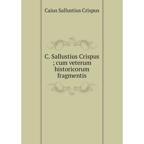 

Книга C. Sallustius Crispus; cum veterum historicorum fragmentis