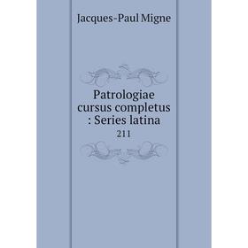 

Книга Patrologiae cursus completus: Series latina 211