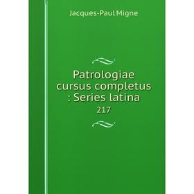 

Книга Patrologiae cursus completus: Series latina 217
