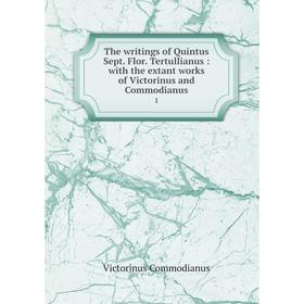 

Книга The writings of Quintus Sept. Flor. Tertullianus: with the extant works of Victorinus and Commodianus 1