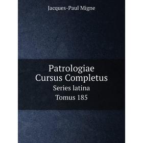 

Книга Patrologiae Cursus Completus Series latina. Tomus 185