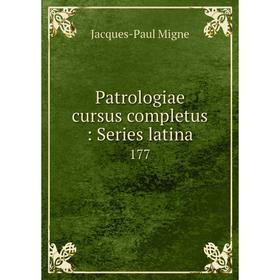 

Книга Patrologiae cursus completus: Series latina 177