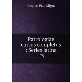 

Книга Patrologiae cursus completus: Series latina 179