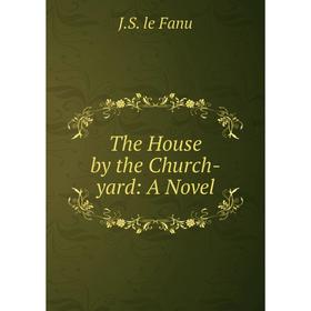 

Книга The House by the Church-yard: A Novel