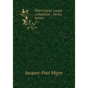 

Книга Patrologiae cursus completus: Series latina 151