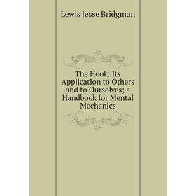 

Книга The Hook: Its Application to Others and to Ourselves; a Handbook for Mental Mechanics