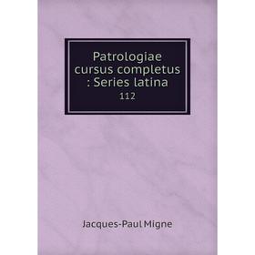 

Книга Patrologiae cursus completus: Series latina 112