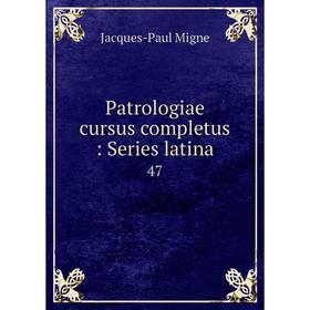 

Книга Patrologiae cursus completus: Series latina 47