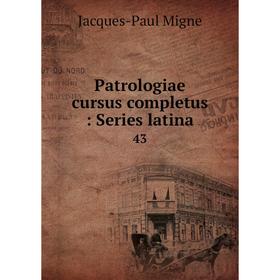 

Книга Patrologiae cursus completus: Series latina 43