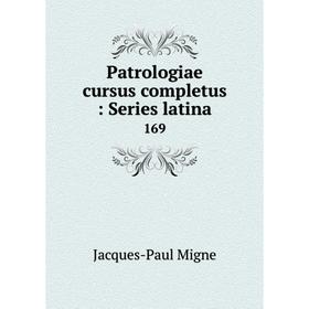 

Книга Patrologiae cursus completus: Series latina 169