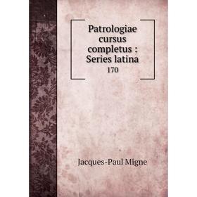 

Книга Patrologiae cursus completus: Series latina 170