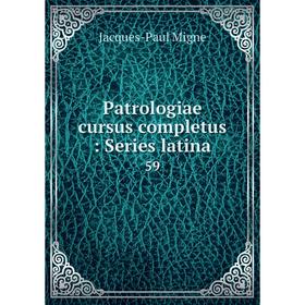 

Книга Patrologiae cursus completus: Series latina 59