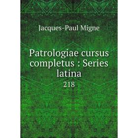 

Книга Patrologiae cursus completus: Series latina 218