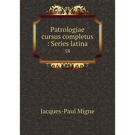 

Книга Patrologiae cursus completus: Series latina 58