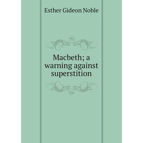 

Книга Macbeth; a warning against superstition