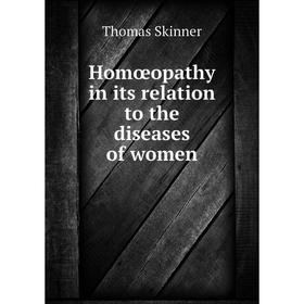 

Книга Homœopathy in its relation to the diseases of women