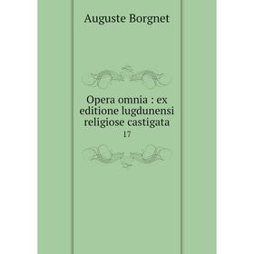 

Книга Opera omnia: ex editione lugdunensi religiose castigata 17