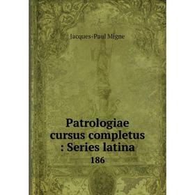 

Книга Patrologiae cursus completus: Series latina 186