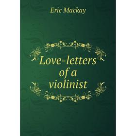 

Книга Love-letters of a violinist