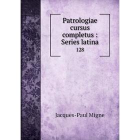 

Книга Patrologiae cursus completus: Series latina 128