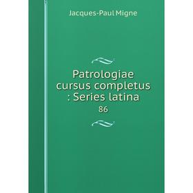 

Книга Patrologiae cursus completus: Series latina 86