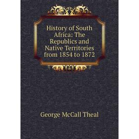 

Книга History of South Africa: The Republics and Native Territories from 1854 to 1872