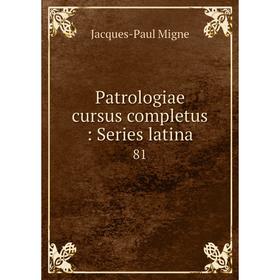 

Книга Patrologiae cursus completus: Series latina 81