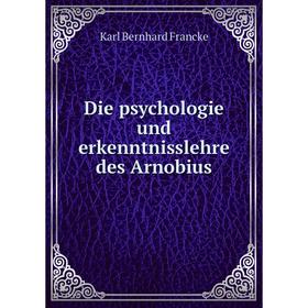 

Книга Die psychologie und erkenntnisslehre des Arnobius