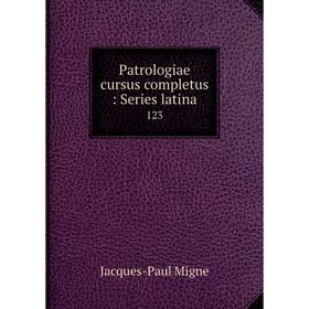 

Книга Patrologiae cursus completus: Series latina 123